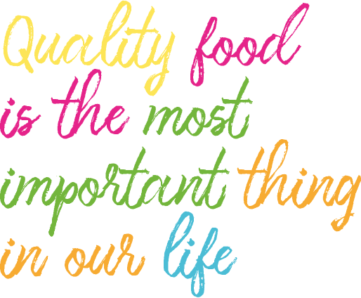 Quality food is the most important thing in our life